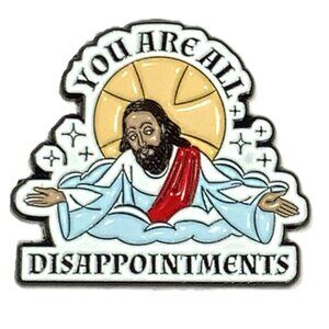 NEW! Jesus says You Are All Disappointments Enamel Pin Brooch Funny Sarcastic